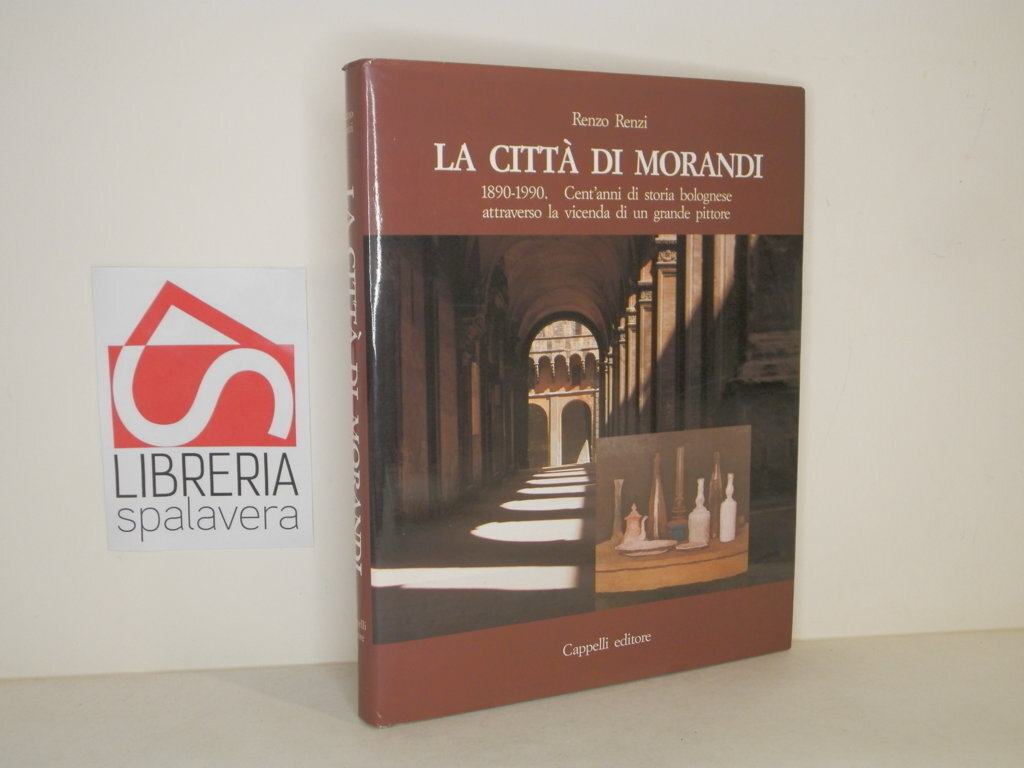 La città di Morandi 1890-1990. Cent'anni di storia bolognese attraverso …