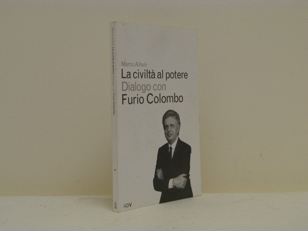 La civiltà al potere. Dialogo con Furio Colombo.