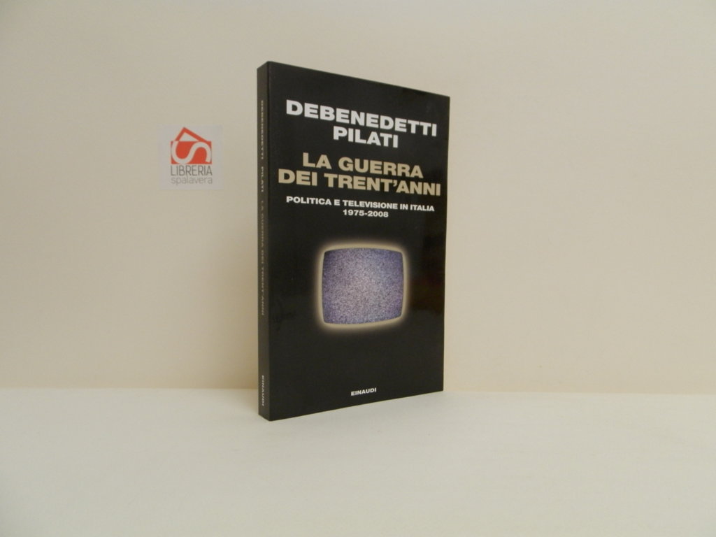La guerra dei trent'anni. Politica e televisione in Italia 1975-2008