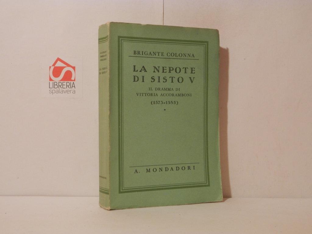 La nepote di Sisto V. Il dramma di Vittoria Accoramboni …