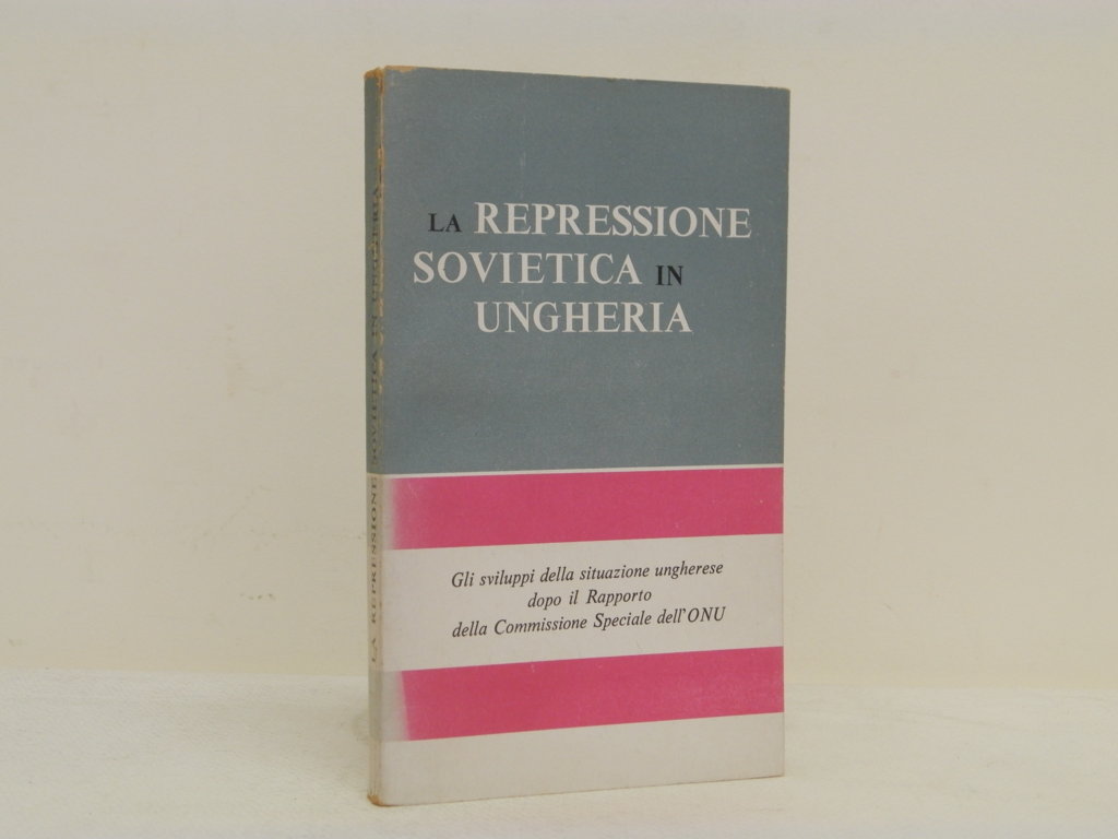 La repressione sovietica in Ungheria. Gli sviluppi della situazione ungherese …