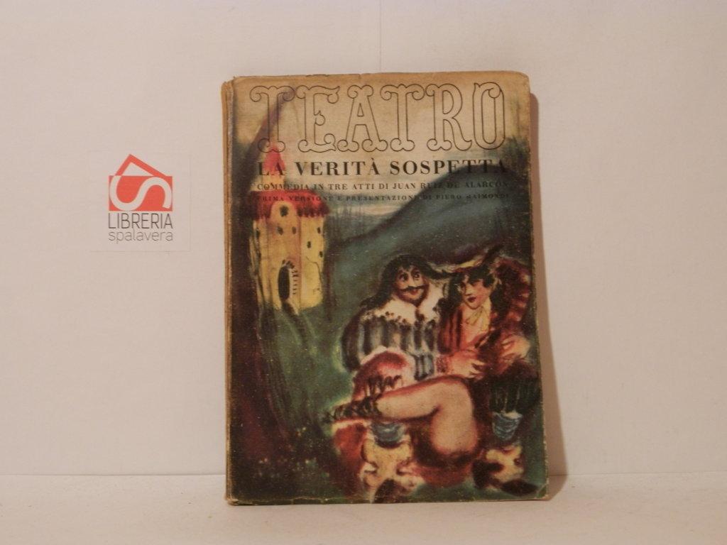 La verità sospetta. Commedia in tre atti. Il Teatro. Edizioni …