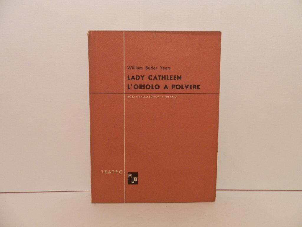 Lady Cathleen (1892) ; L'oriolo a polvere (1903)