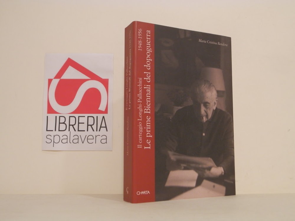 Le prime Biennali del dopoguerra. Il carteggio Longhi-Pallucchini (1948-1956): Le …