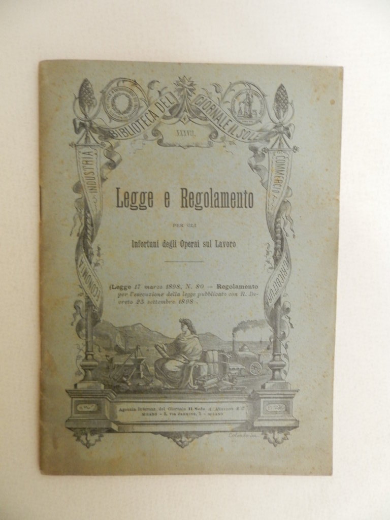 Legge e regolamtento per gli infortuni degli operai sul lavoro