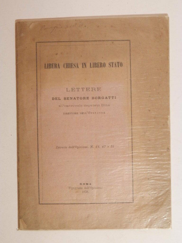 Libera chiesa in libero stato. Lettere del senatore Borgatti all'onorevole …
