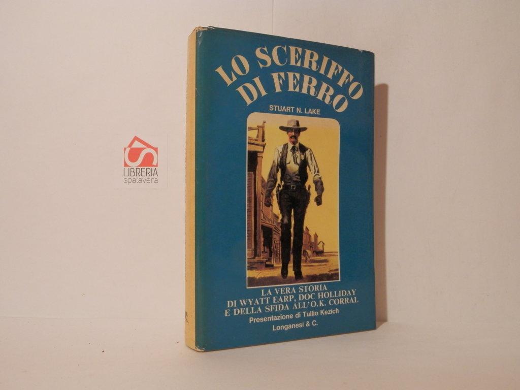 Lo sceriffo di ferro. LA vera storia di Wyatt Earp, …