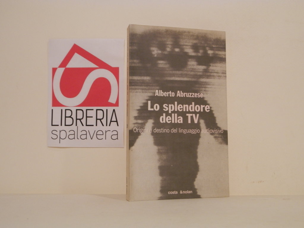Lo splendore della TV. Origini e destino del limguaggio audiovisivo