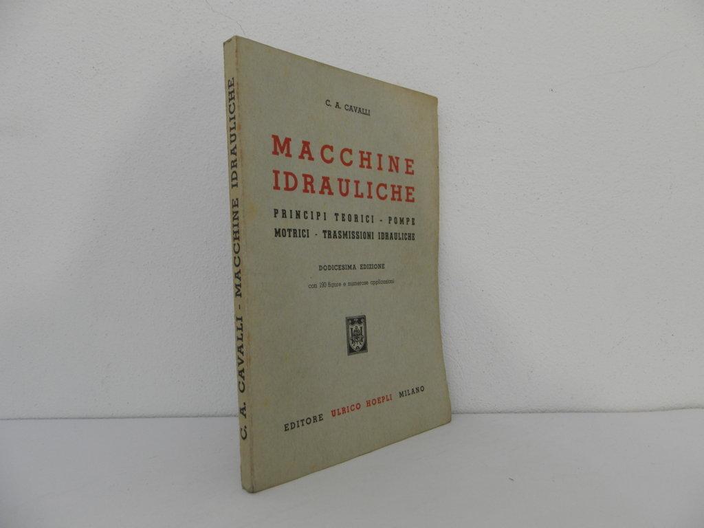 Macchine idrauliche. Principi teorici, pompe motrici, trasmissioni idrauliche. Dodicesima edizione