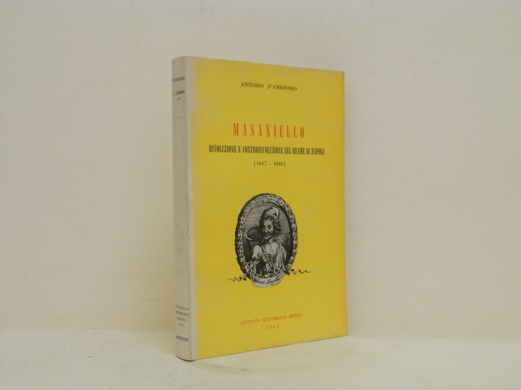 Masaniello: rivoluzione e controrivoluzione nel reame di Napoli (1647 - …