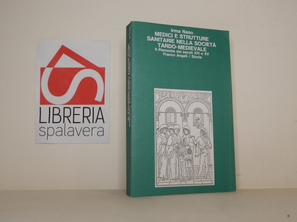 Medici e strutture sanitarie nella società tardo-medievale. Il Piemonte dei …