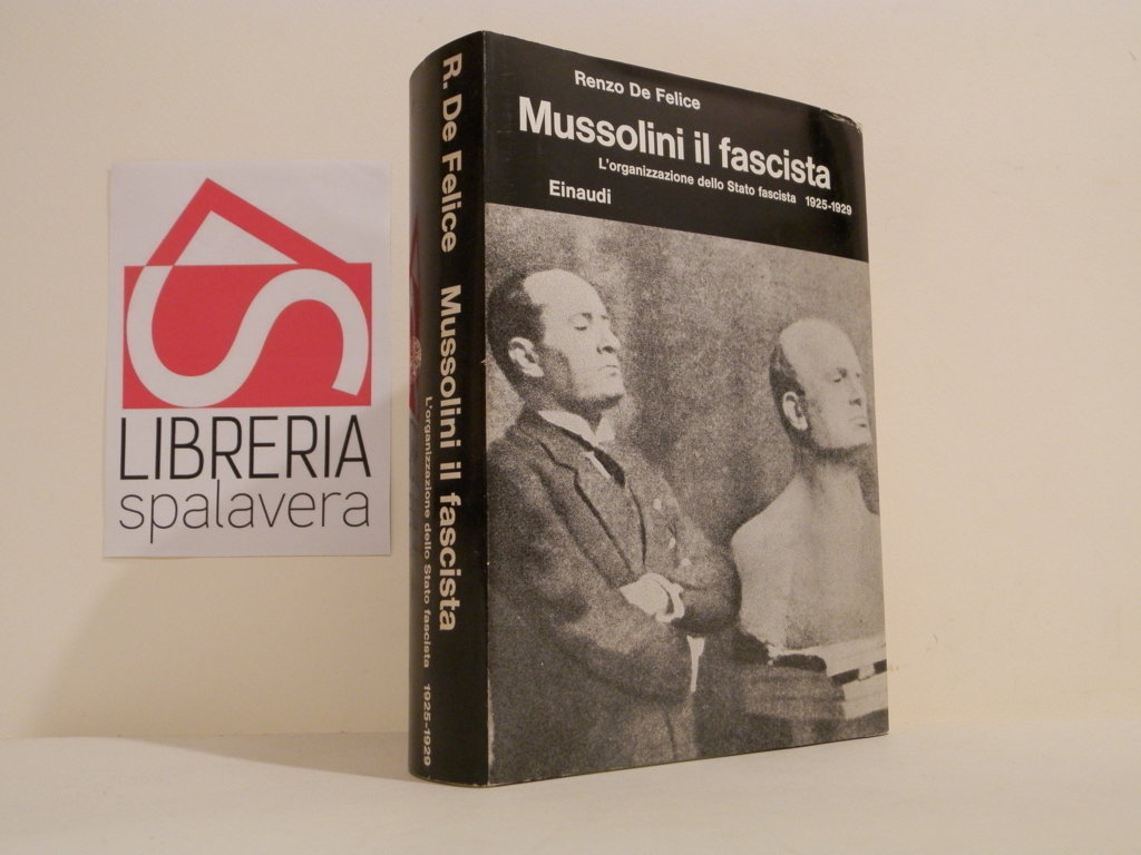 Mussolini il fascista. L' organizzazione dello stato fascista : 1925-1929