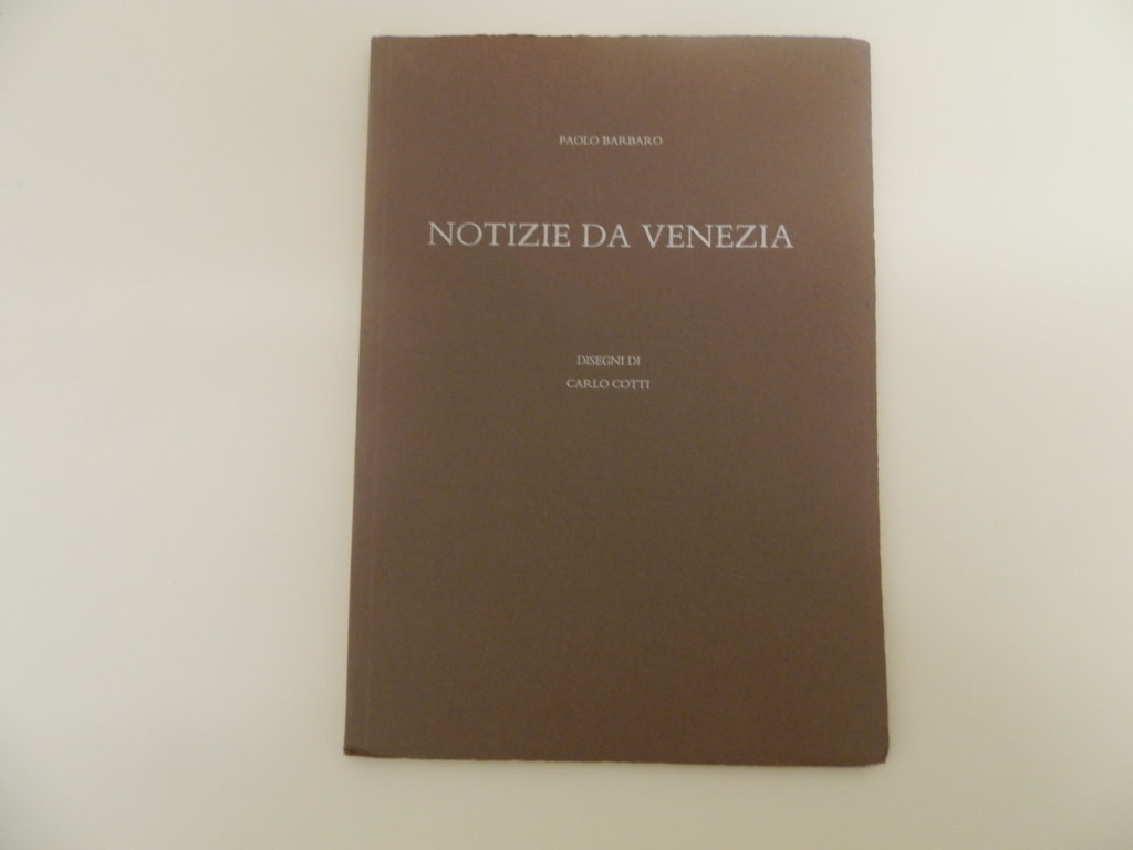 Notizie da Venezia. Disegni di Carlo Cotti