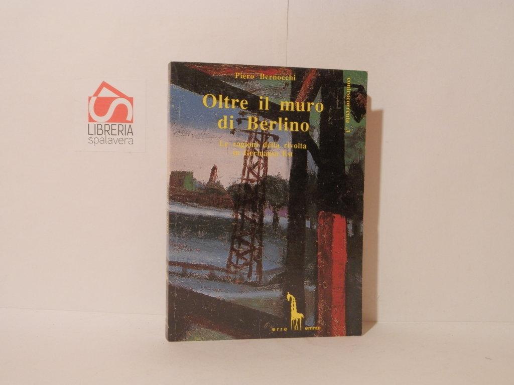 Oltre il muro di Berlino. Le ragioni della rivolta in …