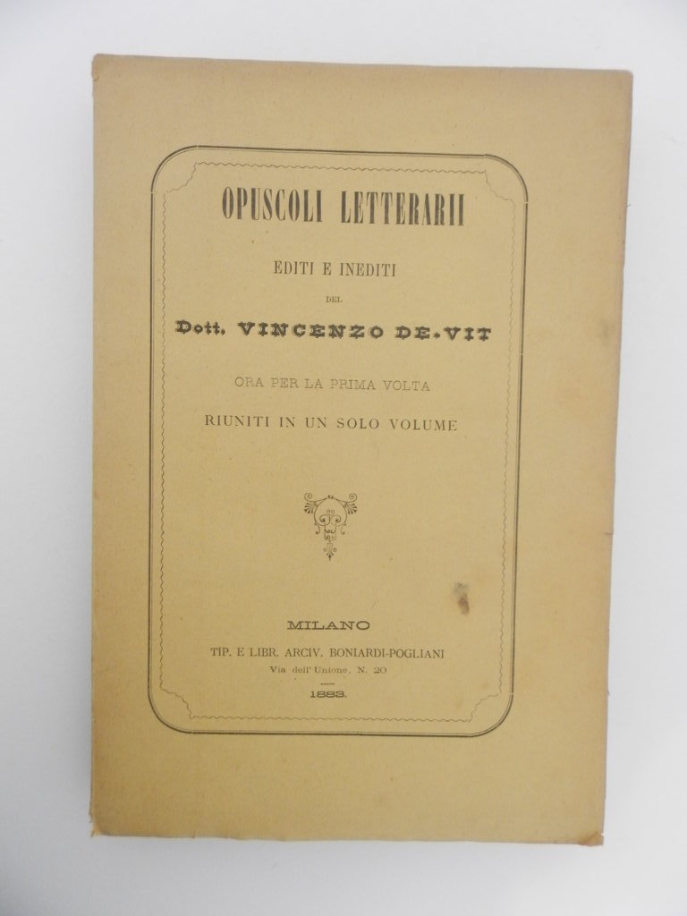 Opuscoli letterarii editi e inediti del Dott. Vincenzo De Vit. …