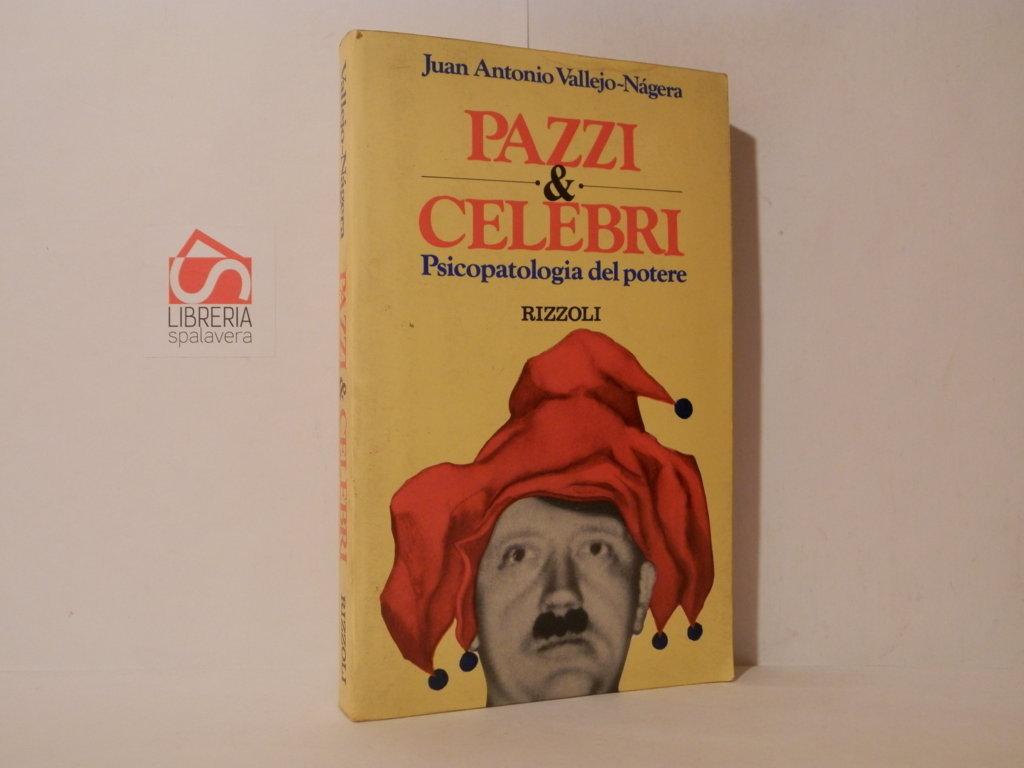Pazzi e celebri. Psicopatologia del potere