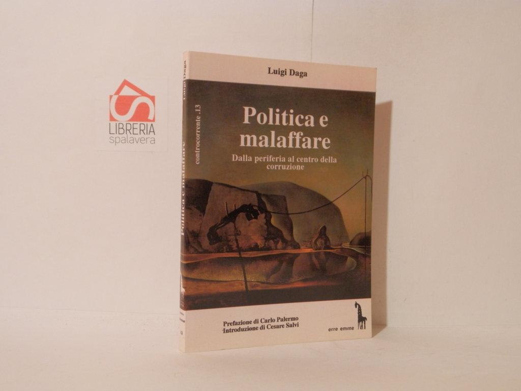 Politica e Malaffare : dalla periferia al centro della corruzione