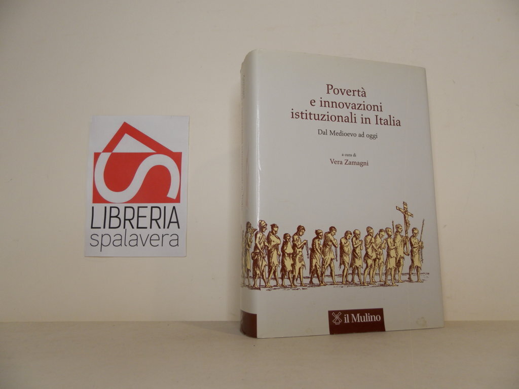 Povertà e innovazioni istituzionali in Italia. Dal Medioevo ad oggi