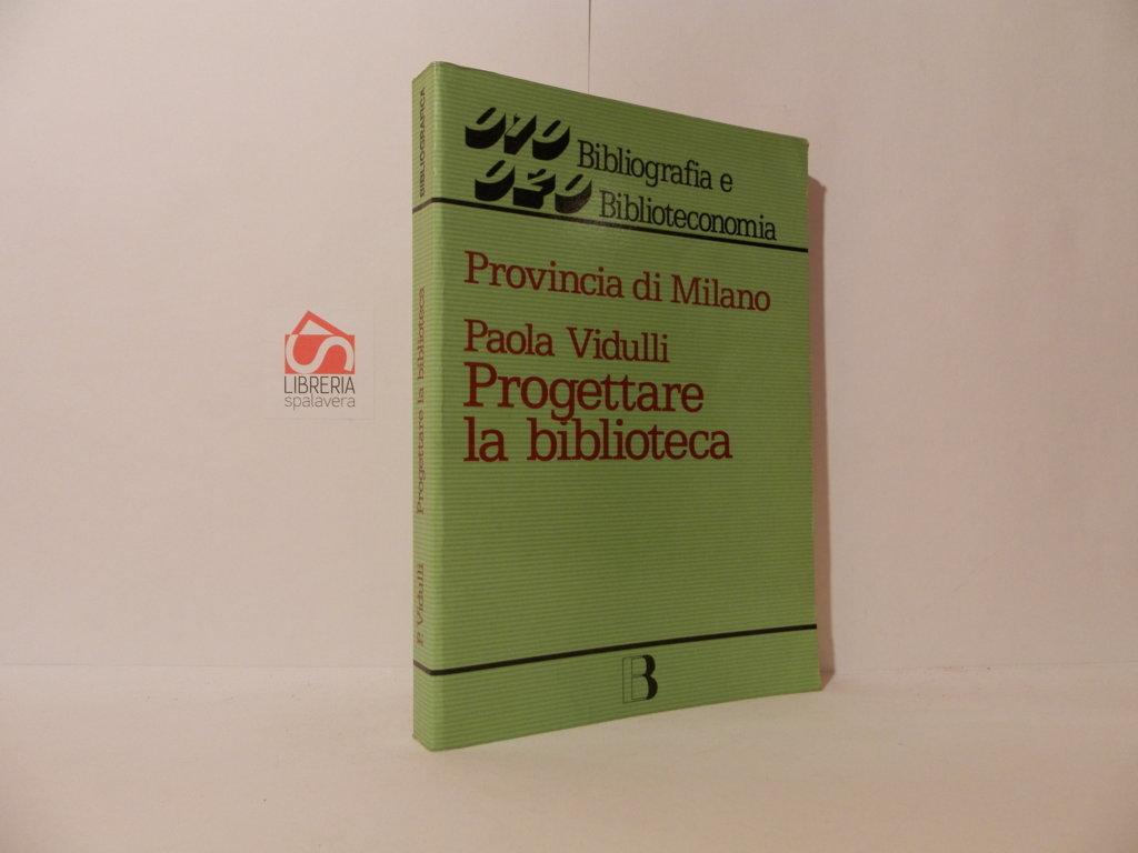 Progettare la biblioteca. Guida alla pianificazione e progettazione della biblioteca …