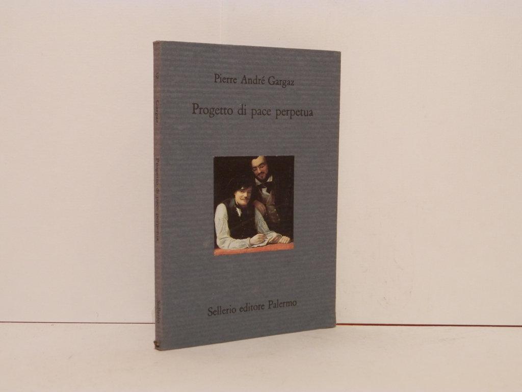 Progetto di pace perpetua / Pierre André Gargaz ; a …