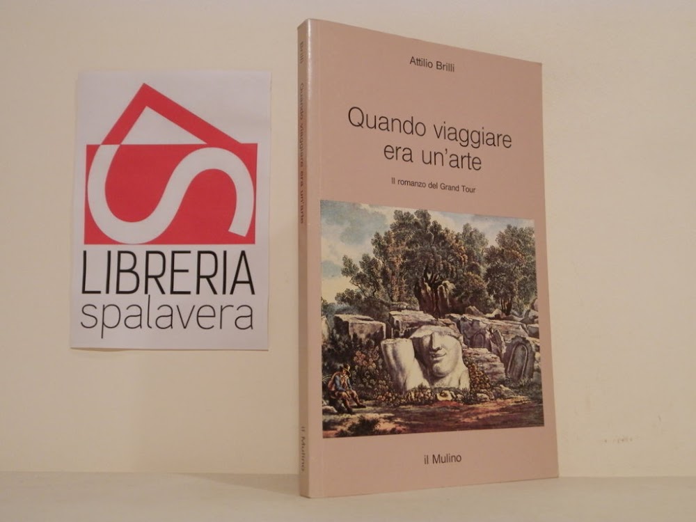 Quando viaggiare era un'arte. Il romanzo del Grand tour