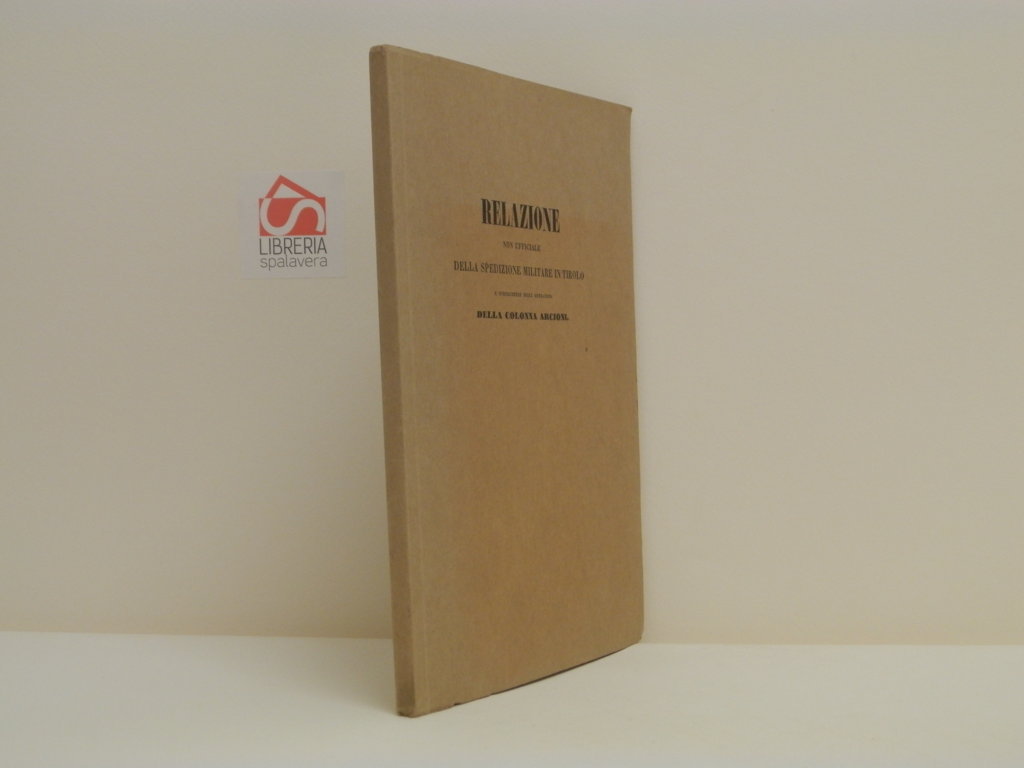 Relazione non ufficiale della spedizione militare in Tirolo e specialmente …