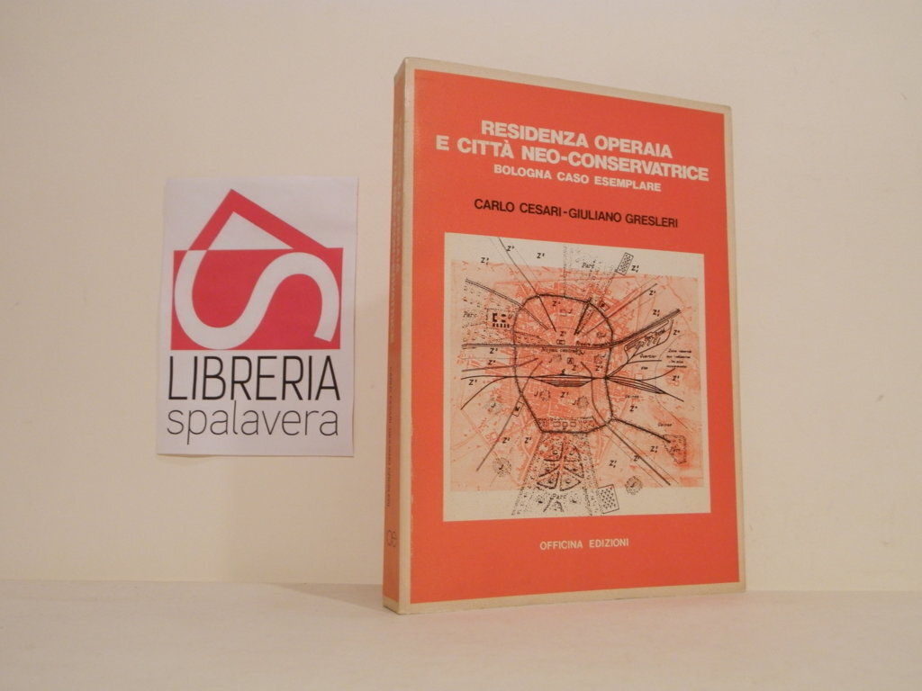 Residenza operaia e città neo-conservatrice : Bologna caso esemplare