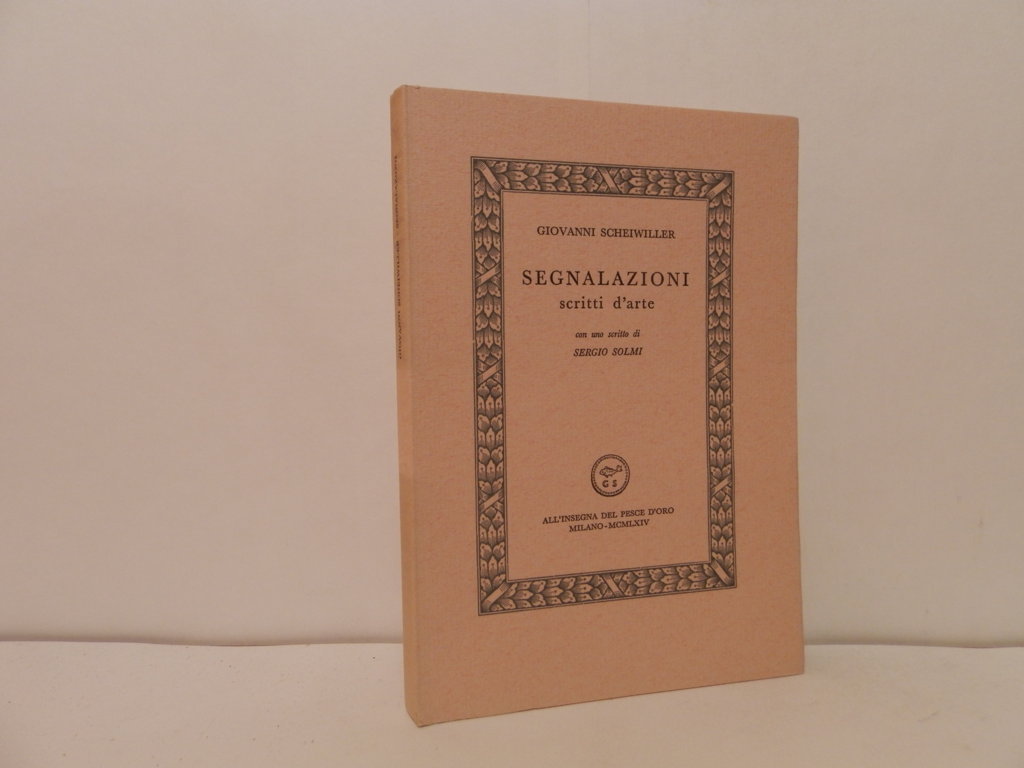 Segnalazioni. Scritti d'arte. Con uno scritto di Sergio Solmi