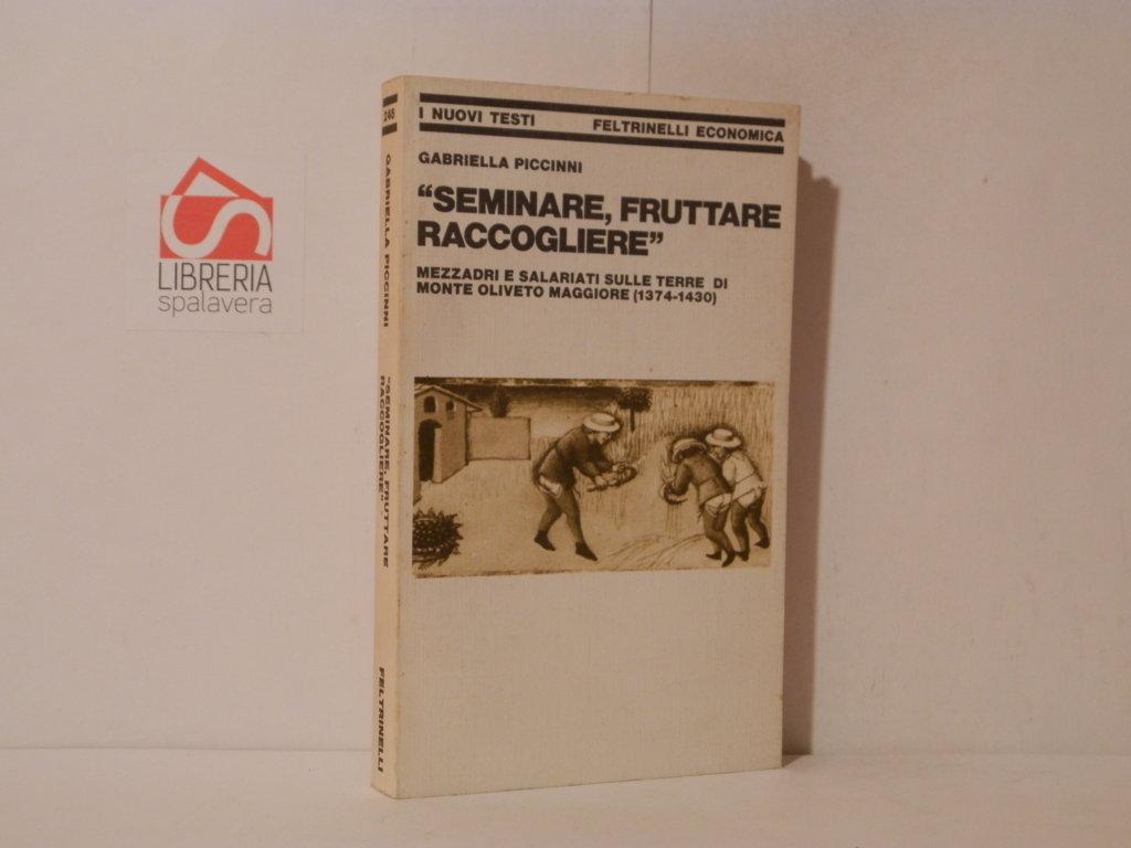 Seminare fruttare raccogliere. Mezzadri e salariati sulle terre di Monte …