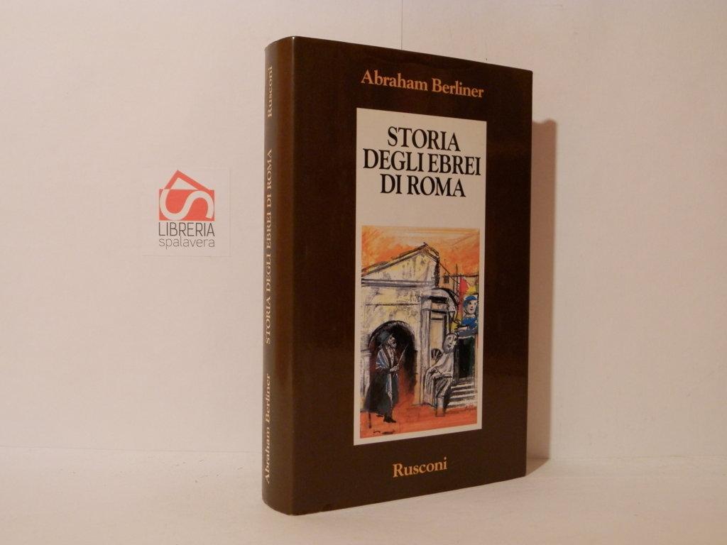 Storia degli ebrei diRoma. Dall'antichita allo smantellamento del ghetto