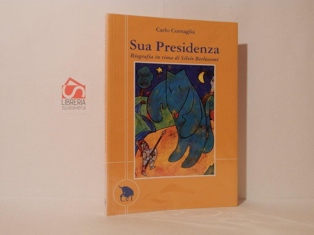 Sua Presidenza : biografia in rima di Silvio Berlusconi