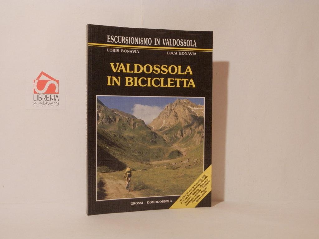 Valdossola in bicicletta. 40 itinerri con la mountain bike e …