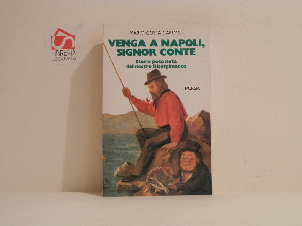 Venga a Napoli, signor conte : storia poco nota del …