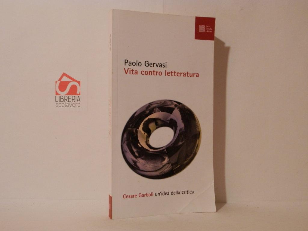 Vita contro letteratura : Cesare Garboli, un'idea della critica