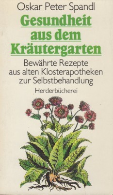 Gesundheit aus dem Kräutergarten : bewährte Rezepte aus alten Klosterapotheken …