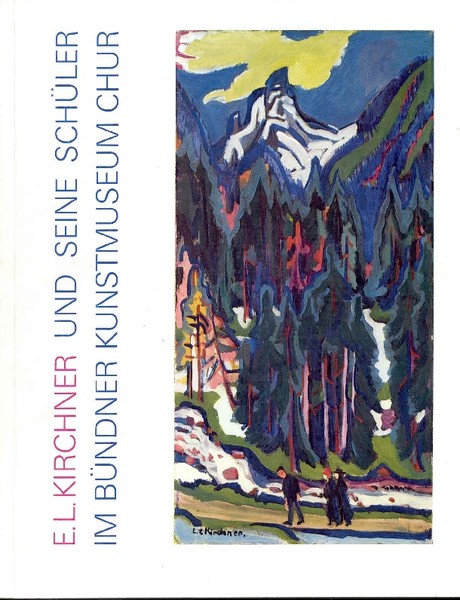 E. L. Kirchner und seine Schüler im Bündner Kunstmuseum Chur.