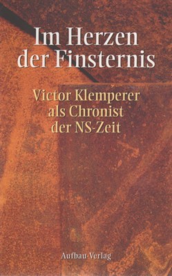 Im Herzen der Finsternis : Victor Klemperer als Chronist der …
