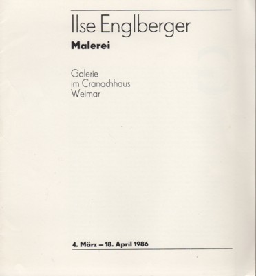 Ilse Englberger. Malerei. Galrie im Cranachhaus, Weimar.