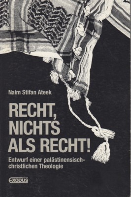 Recht, nichts als Recht! : Entwurf einer palästinensisch-christlichen Theologie. Naim …