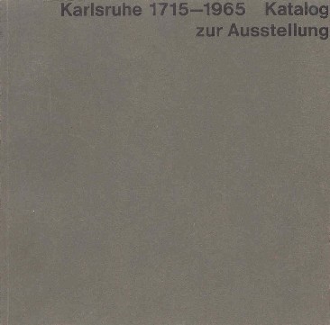 Karlsruhe 1715 - 1965. Katalog zur Ausstellung. Herausgegeben von der …