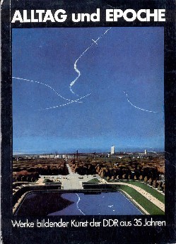 Alltag und Epoche. Werke bildender Kunst der DDR aus fünfunddreißig …