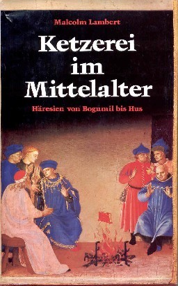 Ketzerei im Mittelalter : Häresien von Bogumil bis Hus. Malcolm …