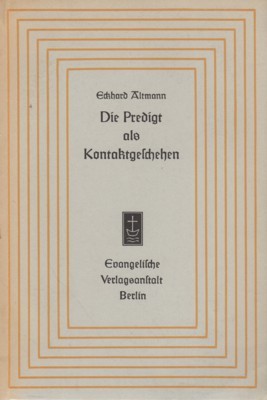 Die Predigt als Kontaktgeschehen. Aufsätze und Vorträge zur Theologie und …