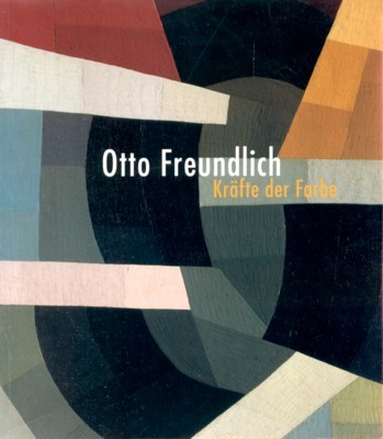 Otto Freundlich, Kräfte der Farbe : [dieser Katalog erscheint anläßlich …