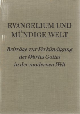 Evangelium und mündige Welt. Beiträge zur Verkündigung des Wortes Gottes …