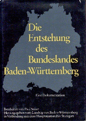 Die Entstehung des Bundeslandes Baden-Württemberg : e. Dokumentation. bearb. von …