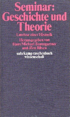 Seminar Geschichte und Theorie : Umrisse e. Historik. Suhrkamp-Taschenbücher Wissenschaft …