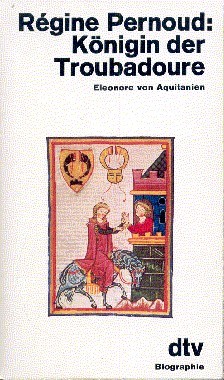 Königin der Troubadoure : Eleonore von Aquitanien. Dt. von Rosemarie …