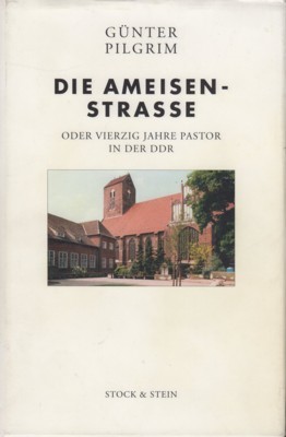 Die Ameisen-Straße oder vierzig Jahre Pastor in der DDR : …