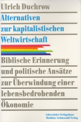 Alternativen zur kapitalistischen Weltwirtschaft : biblische Erinnerung und politische Ansätze …